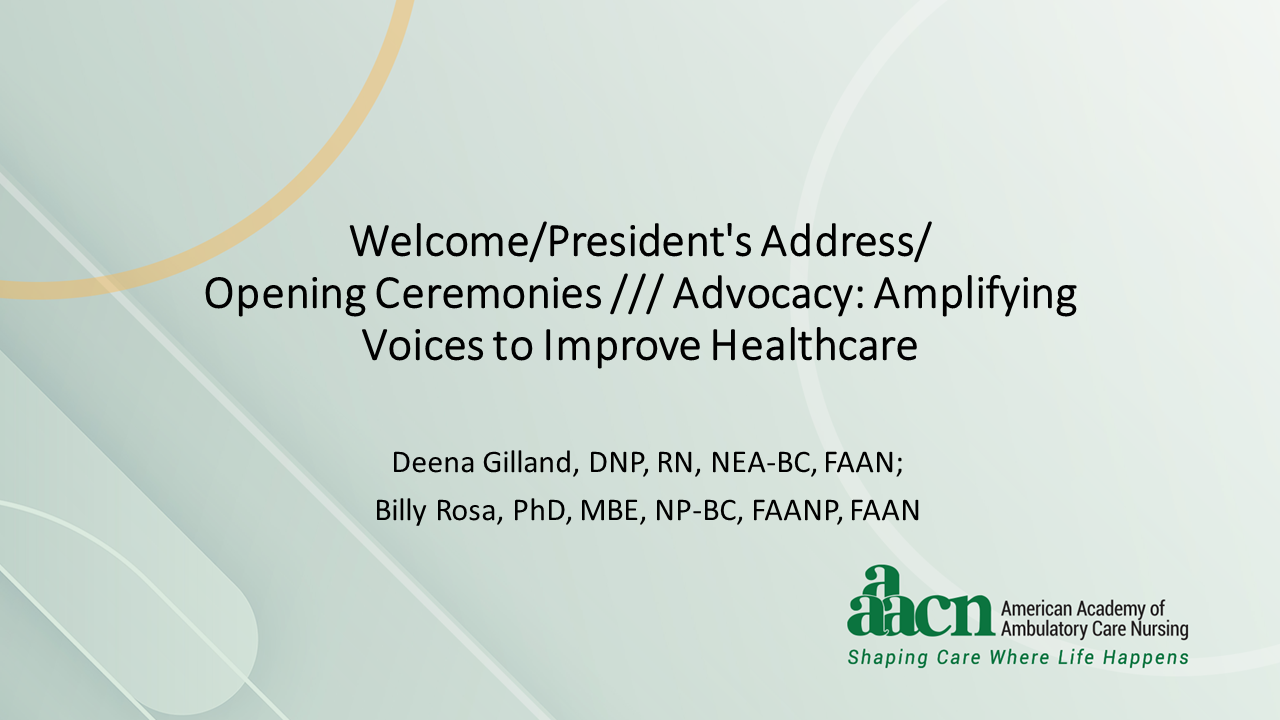 Welcome/President's Address/Opening Ceremonies /// Advocacy: Amplifying Voices to Improve Healthcare