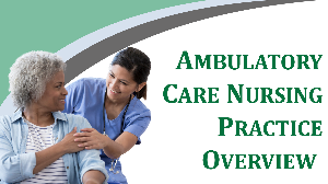 Ambulatory Care Nursing Practice Overview