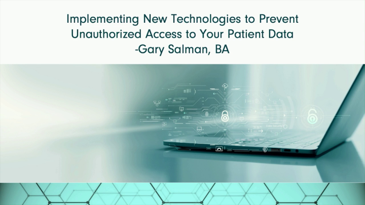 2023 AAO Annual Session - Implementing New Technologies to Prevent Unauthorized Access to Your Patient Data