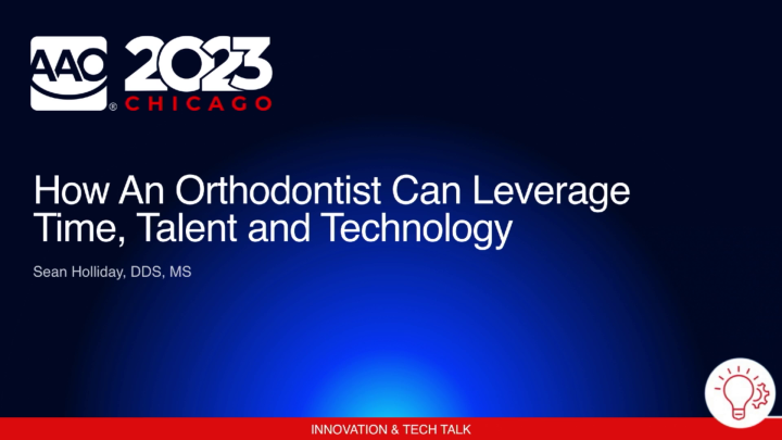 How an Orthodontist Can Leverage Time, Talent and Technology