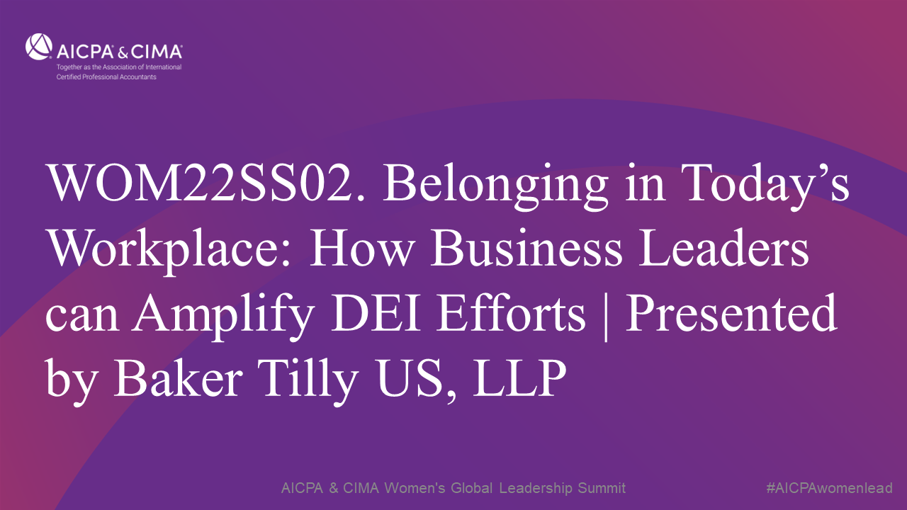 Belonging in Today’s Workplace: How Business Leaders can Amplify DEI Efforts, presented by Baker Tilly US, LLP