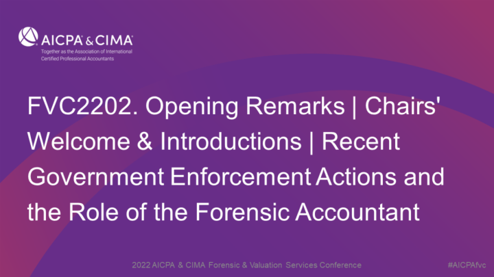 Opening Remarks | Chairs' Welcome & Introductions | Recent Government Enforcement Actions and the Role of the Forensic Accountant