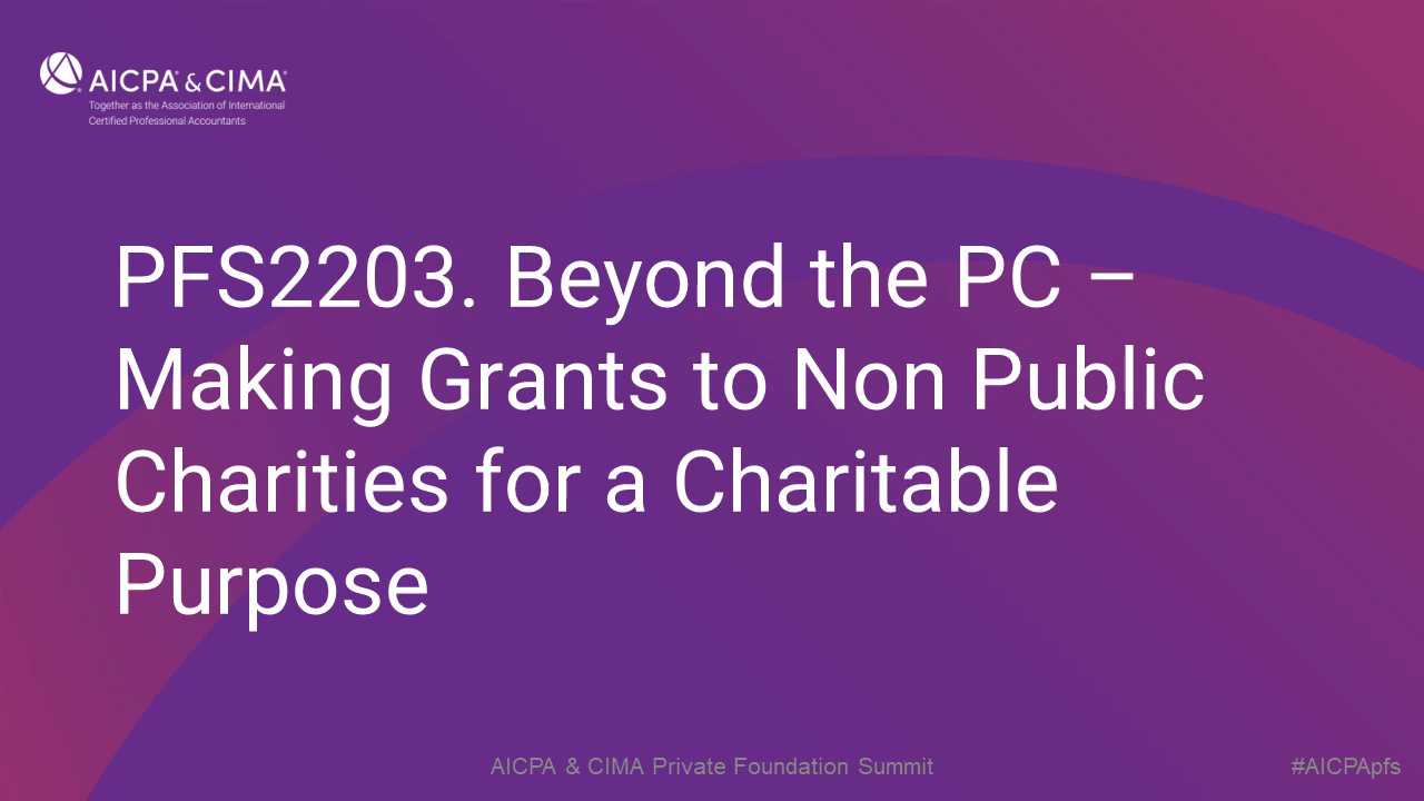 Beyond the PC - Making Grants to Non Public Charities for a Charitable Purpose