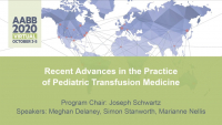 AM20-02: Recent Advances in the Practice of Pediatric Transfusion Medicine