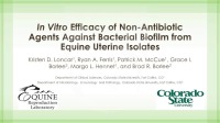 In Vitro Efficacy of NonAntibiotic Agents Against Bacterial Biofilm From Equine Uterine Isolates