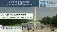 2018 AAO Annual Session - Orthodontic Finishing: Ten Steps to Success