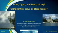 2018 AAO Annual Session - Lions and Tigers and Bears, Oh My? Orthodontists Serve on Sleep Teams?!