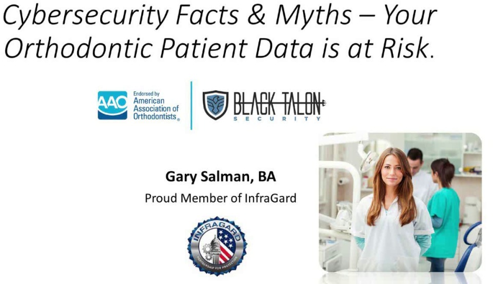 2019 AAO Webinar - Cybersecurity Facts & Myths - Your Orthodontic Patient Data is at Risk