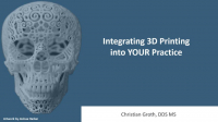 2020 Webinar - Integrating 3D Printing into YOUR Practice