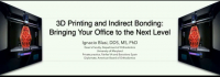 3D Printing and Indirect Bonding: Bringing Your Office to the Next Level