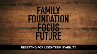 Family, Foundation, Focus, and Future… Resetting for Long Term Stability