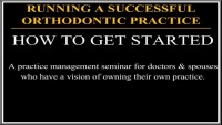 2010 AAO Webinar - Running A Successful Orthodontic Practice - How to Get Started