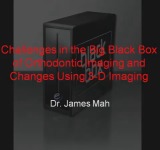 2011 Annual Session - Challenges in the Big Black Box of Orthodontic Imaging and Changes using 3-D Imaging