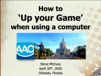 2016 AAO Annual Session - How to 'Up Your Game' in Using a Computer