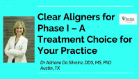 Clear Aligners for Phase I: A Treatment Choice for Your Practice