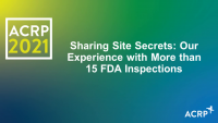 Sharing Site Secrets: Our Experience with More than 15 FDA Inspections