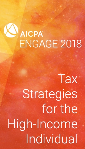 Tax Strategies for the High-Income Individual (as part of AICPA ENGAGE 2018)