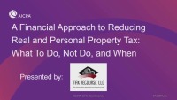 A Financial Approach to Reducing Real and Personal Property Tax: What To Do, Not Do, and When