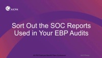 Sort Out the SOC Reports Used in Your EBP Audits (Repeat of Session EBP1920)