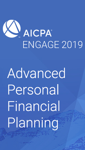 Advanced Personal Financial Planning (as part of AICPA ENGAGE 2019)