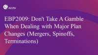 Don't Take A Gamble When Dealing with Major Plan Changes (Mergers, Spinoffs, Terminations) icon