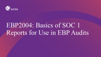 Basics of SOC 1 Reports for Use in EBP Audits