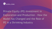 Private Equity (PE) Investment in Exploration and Production - How the Model has Changed and the Role of PE in a Shrinking Industry