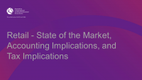 Retail - State of the Market, Accounting Implications, and Tax Implications