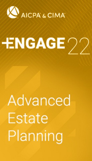 Advanced Estate Planning (as part of AICPA & CIMA ENGAGE 2022)