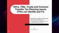 TAX2104. 1041s, 709s, Trust, and Common Transfer Tax Planning Issues CPAs can Identify and Fix