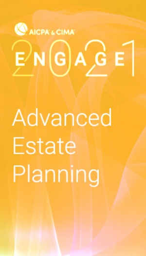 Advanced Estate Planning (as part of AICPA & CIMA ENGAGE 2021)