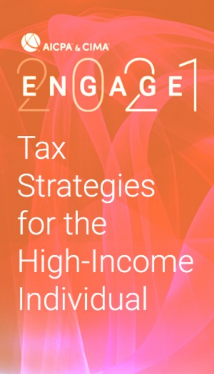 Tax Strategies for the High-Income Individual (as part of AICPA & CIMA ENGAGE 2021)