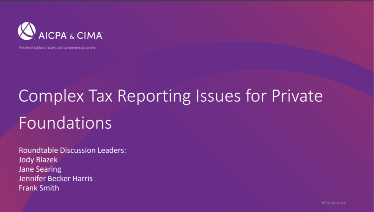 ROUNDTABLE DISCUSSION: Complex Tax Reporting Issues for Private Foundations