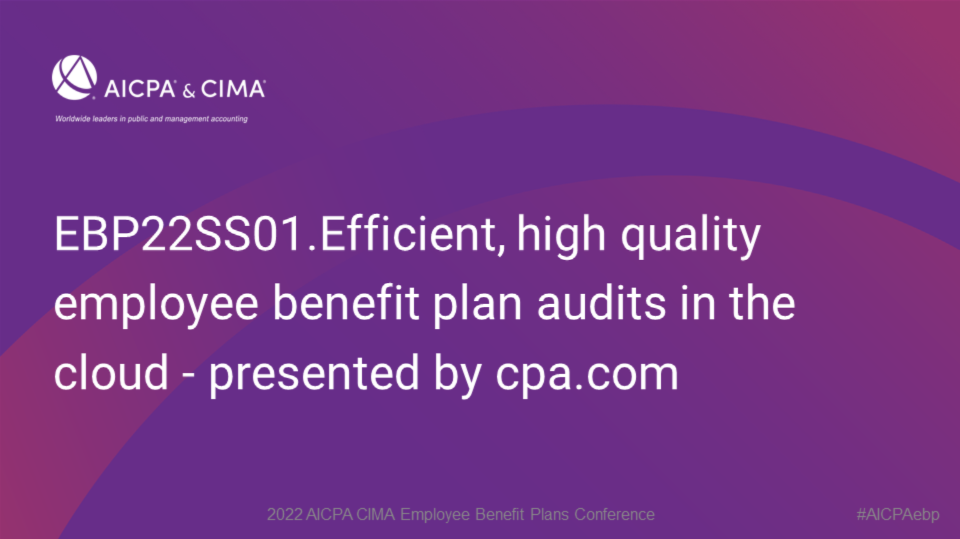 Efficient, high quality employee benefit plan audits in the cloud - presented by cpa.com