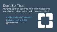 Don’t Eat That: Nursing Care of Patients with Toxic Exposures and Clinical Collaboration with Poison Control icon
