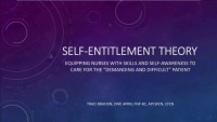 The “Self-Entitlement Theory”: Equipping Nurses with Skills and Self-Awareness to Care for the Demanding and Difficult Patient