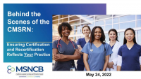 Behind the Scenes of the CMSRN: Ensuring Certification and Recertification Reflect Your Practice