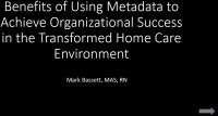 Benefits of Using Metadata to Achieve Organizational Success in the Transformed Home Care Environment