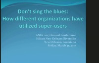 Don't Sing the Blues: Using Super Users in Different Organizations in Different Ways to Support, Educate, and Plan Systems Implementations and Optimizations icon