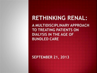 Rethinking Renal: A Multi-Disciplinary Approach to Treating Dialysis Patients in the Age of Bundled Care icon