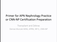 Primer for APN Nephrology Practice or CNN-NP Certification Preparation: Transplant and the Zebras (Pregnancy, HIV, TB, Scerloderma, and Hep B/C) icon
