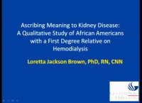Abstract Presentations - Research Focus: Ascribing Meaning to Kidney Disease: A Qualitative Study of African Americans with a First Degree; The Lived Experiences of the African American End-State Renal Disease Patient Receiving Hemodialysis; Evaluation of