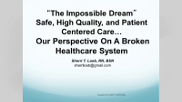 Welcome and Introductions | "The Impossible Dream": Safe, High-Quality, and Patient-Centered Care...Our Perspective on a Broken Healthcare System