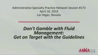 Administration - Don't Gamble with Fluid Management: Get on Target with the Guidelines