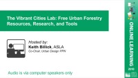 The Vibrant Cities Lab: Free Urban Forestry Resources, Research, and Tools – 1.0 PDH (LA CES/HSW)