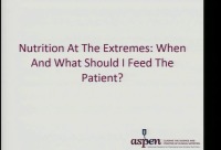 Nutrition at the Extremes: When and What Should I Feed the Patient?