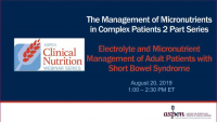 The Management of Micronutrients in Complex Patients 2-Part Series: Electrolyte and Micronutrient Management of Adult Patients with Short Bowel Syndrome  icon