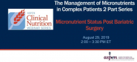 The Management of Micronutrients in Complex Patients 2-Part Series: Micronutrient Status Post Bariatric Surgery icon