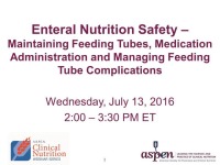 Enteral Nutrition Safety - Maintaining Feeding Tubes, Medication Administration and Managing Feeding Tube Complications