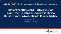 International Clinical (IC) Ethics Section Forum: The Troubling Trichotomy in Clinical Nutrition and its Application to Human Rights icon